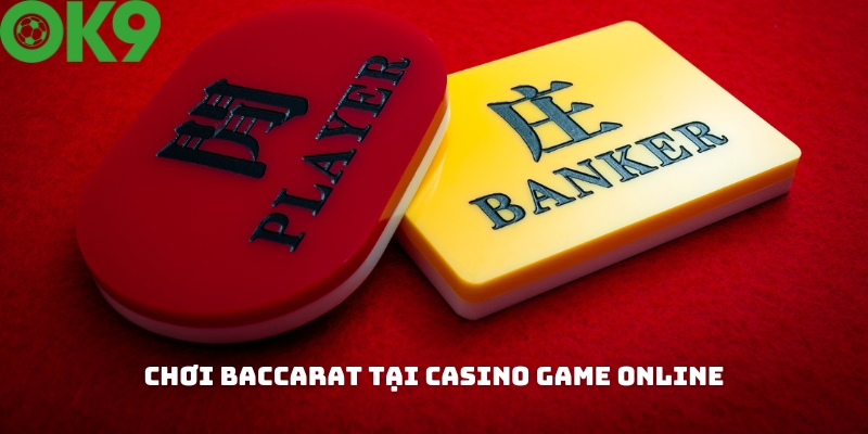 Chơi bài Baccarat tại casino game online