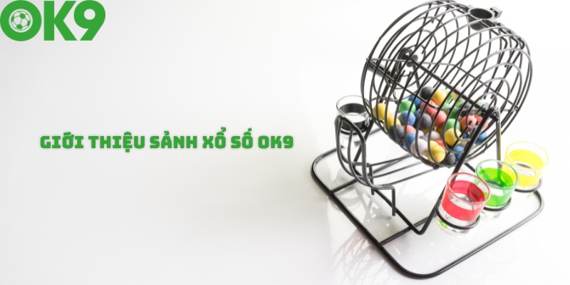Giới thiệu về sảnh xổ số OK9 Giới thiệu về sảnh xổ số OK9