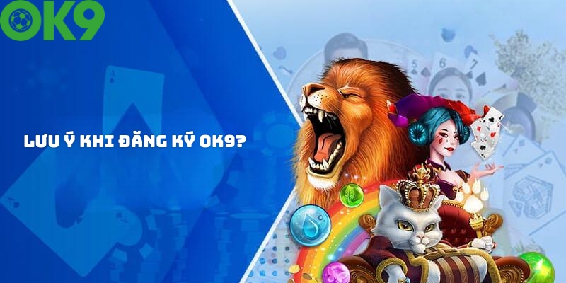 Một số lưu ý trong quá trình đăng ký OK9 Một số lưu ý trong quá trình đăng ký OK9