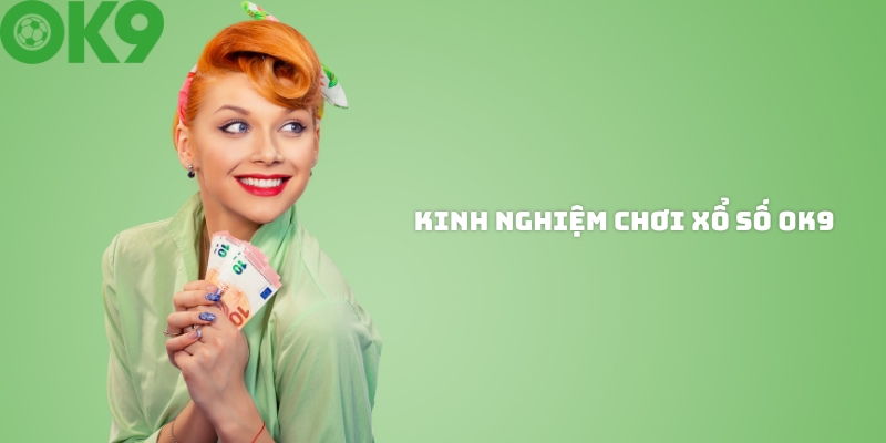 Kinh nghiệm chơi xổ số thắng lớn tại OK9 Kinh nghiệm chơi xổ số thắng lớn tại OK9