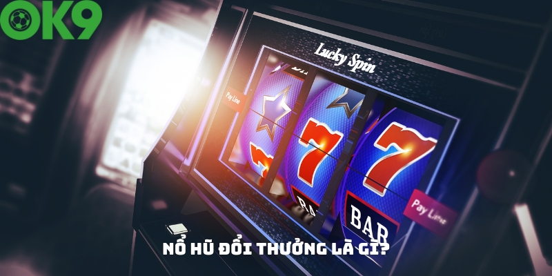 Khái niệm game nổ hũ đổi thưởng