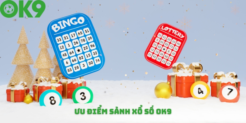 Ưu điểm nổi bật tại sảnh xổ số OK9 Ưu điểm nổi bật tại sảnh xổ số OK9