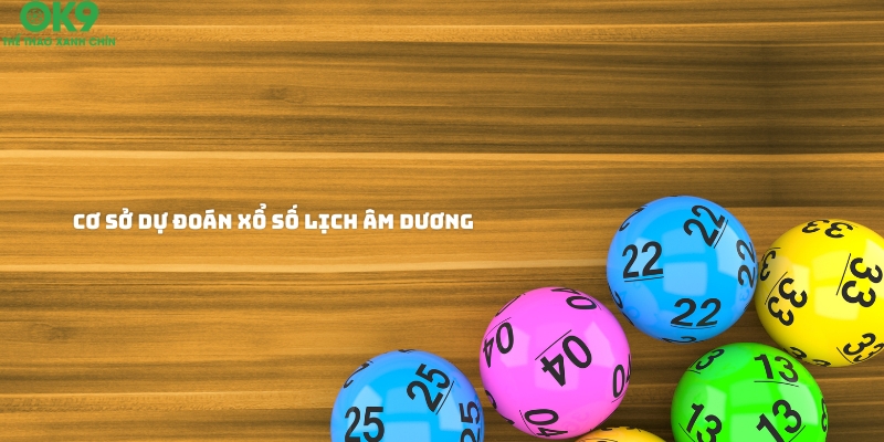 Dự đoán xổ số âm dương dựa trên cơ sỏ nào?