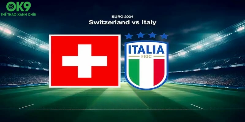 Dự đoán kết quả trận đấu Thụy Sĩ vs Ý