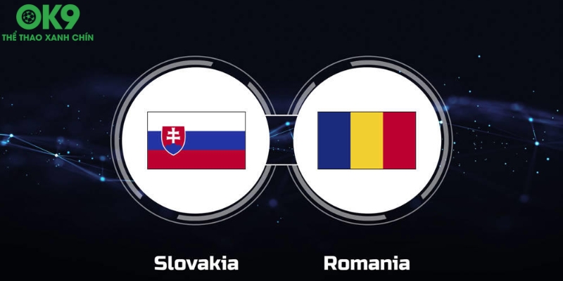 Đánh giá sức mạnh hiện tại của Slovakia vs Romania